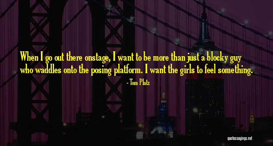 I Just Want A Girl Who Quotes By Tom Platz I Just Want A Girl Who Quotes By Tom Platz