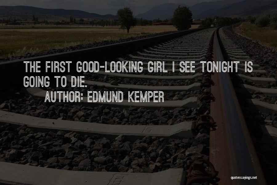I Just Want A Good Girl Quotes By Edmund Kemper