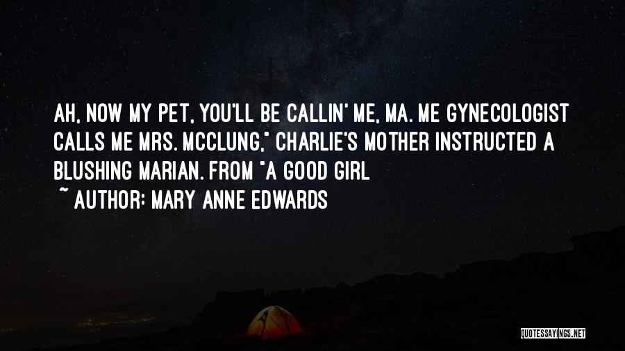 I Just Want A Good Girl Quotes By Mary Anne Edwards