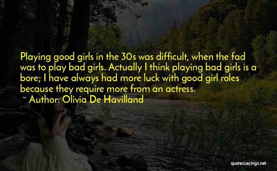 I Just Want A Good Girl Quotes By Olivia De Havilland