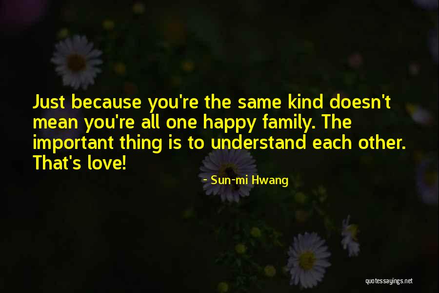 I Just Want A Happy Family Quotes By Sun-mi Hwang I Just Want A Happy Family Quotes By Sun-mi Hwang