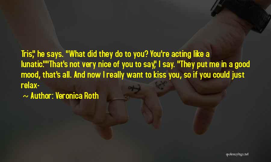 I Just Want A Kiss Quotes By Veronica Roth