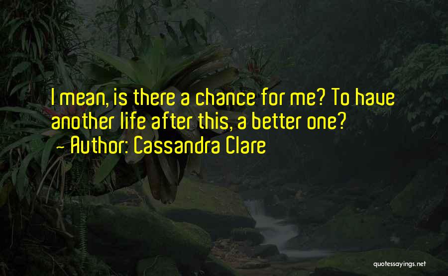 I Just Want Another Chance Quotes By Cassandra Clare