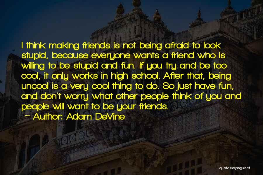 I Just Want Friends Quotes By Adam DeVine