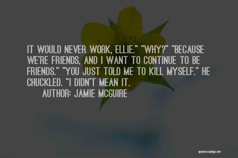 I Just Want Friends Quotes By Jamie McGuire