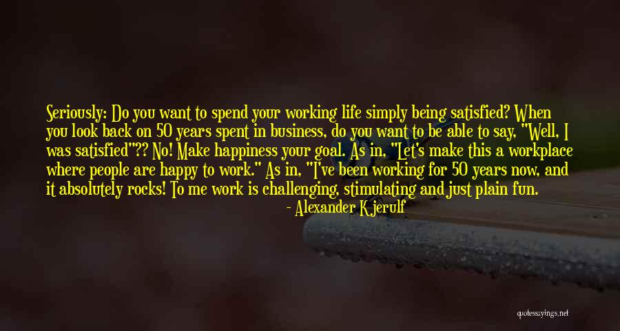 I Just Want Happiness Quotes By Alexander Kjerulf