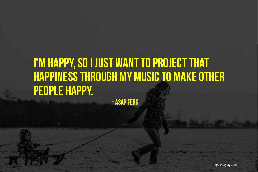 I Just Want Happiness Quotes By ASAP Ferg