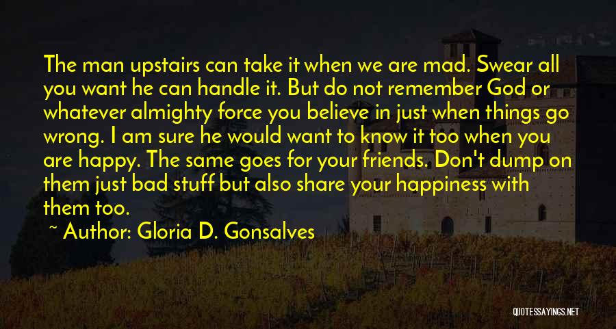 I Just Want Happiness Quotes By Gloria D. Gonsalves