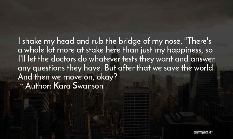 I Just Want Happiness Quotes By Kara Swanson