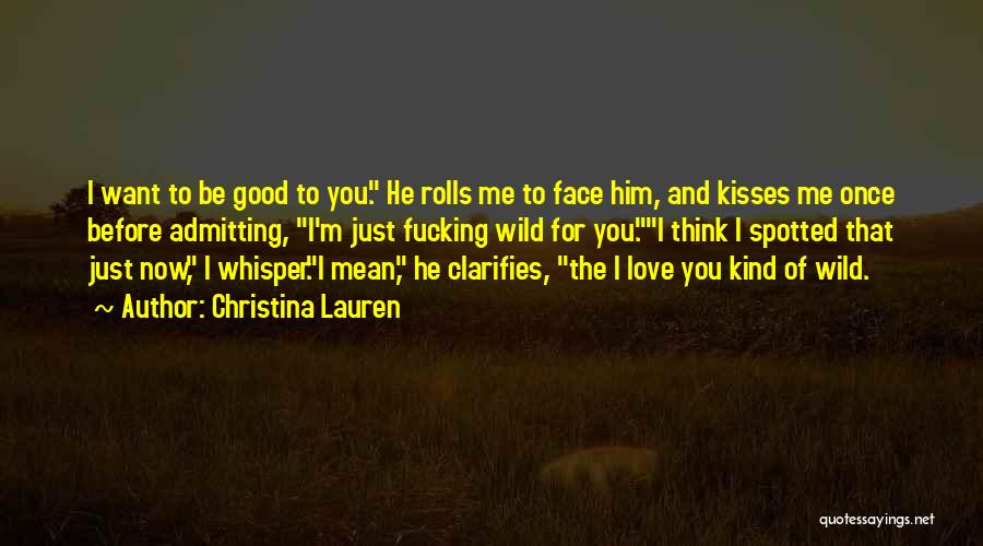 I Just Want Him To Love Me Quotes By Christina Lauren