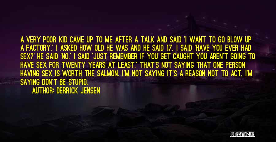 I Just Want One Person Quotes By Derrick Jensen