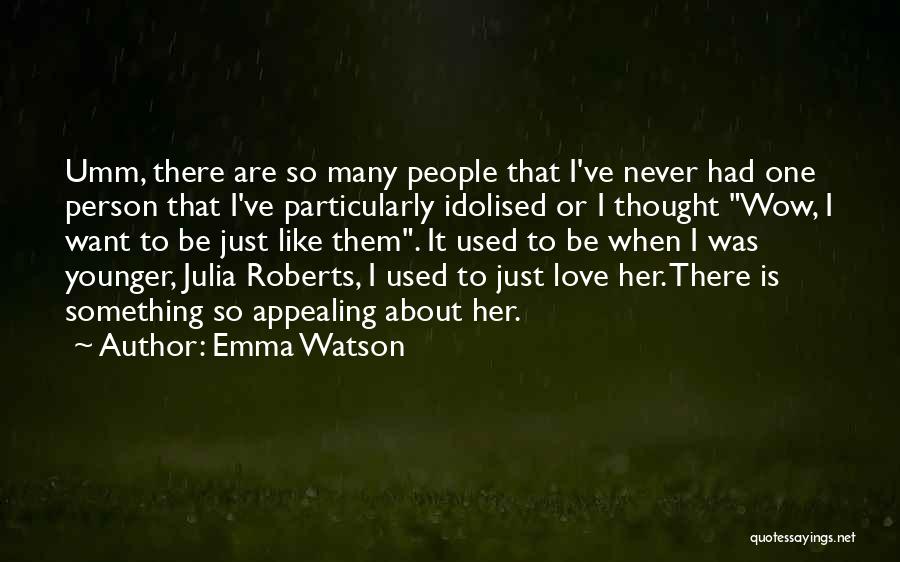 I Just Want One Person Quotes By Emma Watson
