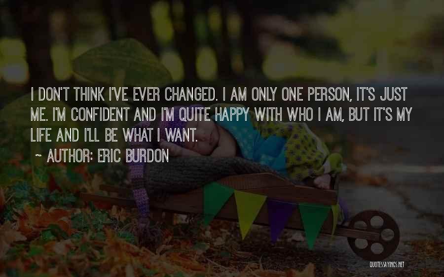 I Just Want One Person Quotes By Eric Burdon