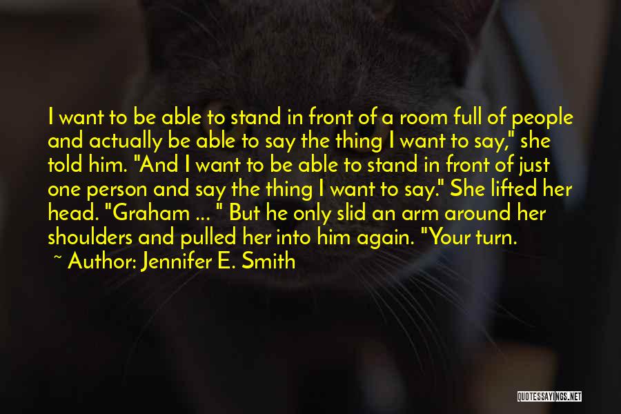 I Just Want One Person Quotes By Jennifer E. Smith