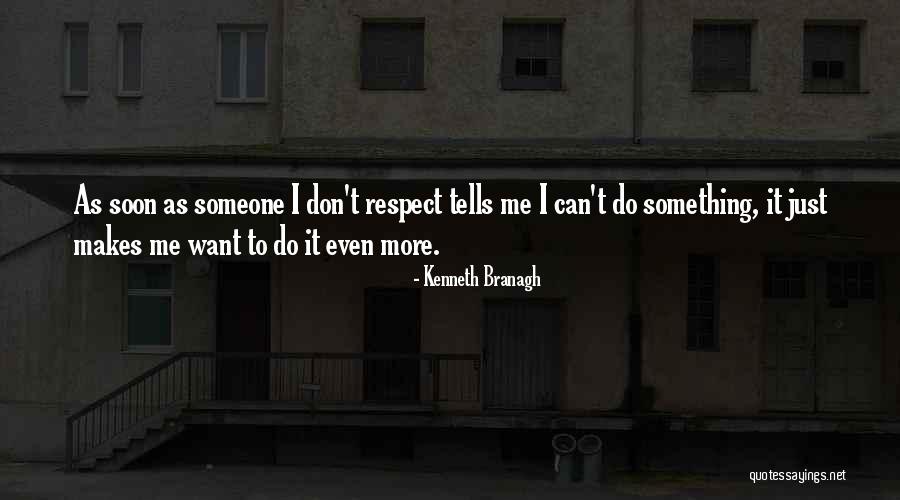 I Just Want Respect Quotes By Kenneth Branagh I Just Want Respect Quotes By Kenneth Branagh