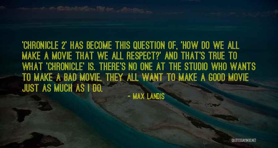 I Just Want Respect Quotes By Max Landis I Just Want Respect Quotes By Max Landis