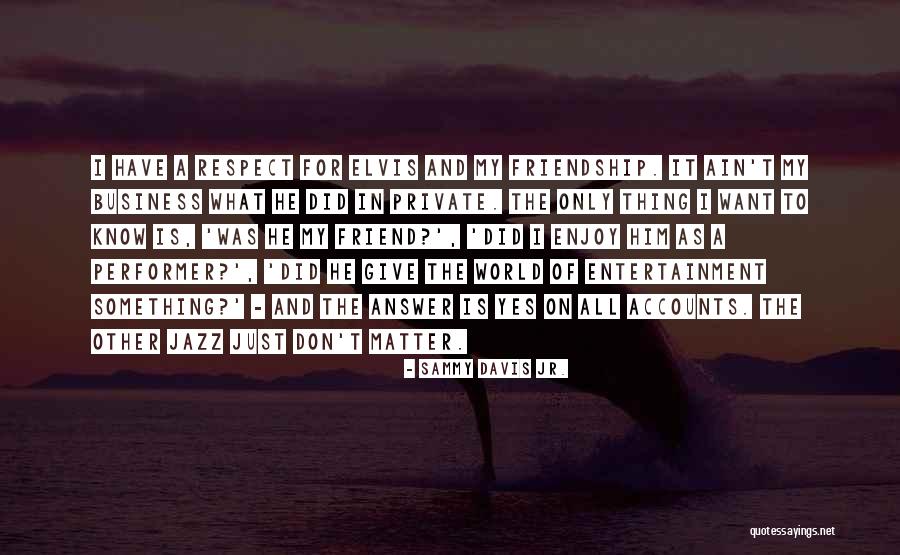 I Just Want Respect Quotes By Sammy Davis Jr. I Just Want Respect Quotes By Sammy Davis Jr.