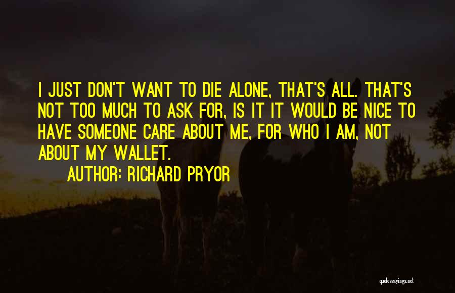 I Just Want Someone Who Quotes By Richard Pryor