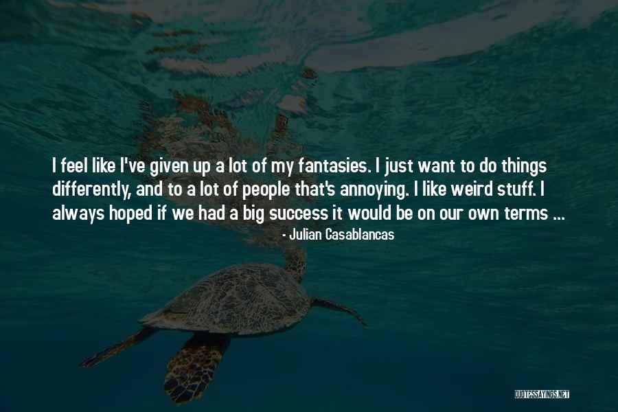 I Just Want Success Quotes By Julian Casablancas