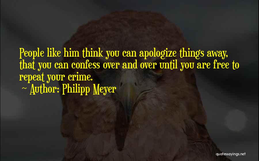 I Just Want To Apologize Quotes By Philipp Meyer