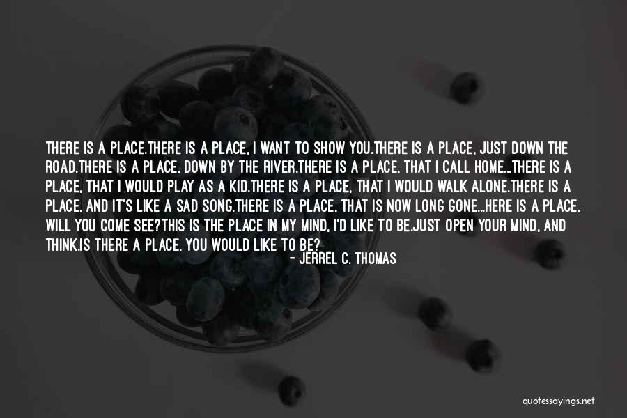 I Just Want To Be Alone Quotes By Jerrel C. Thomas I Just Want To Be Alone Quotes By Jerrel C. Thomas