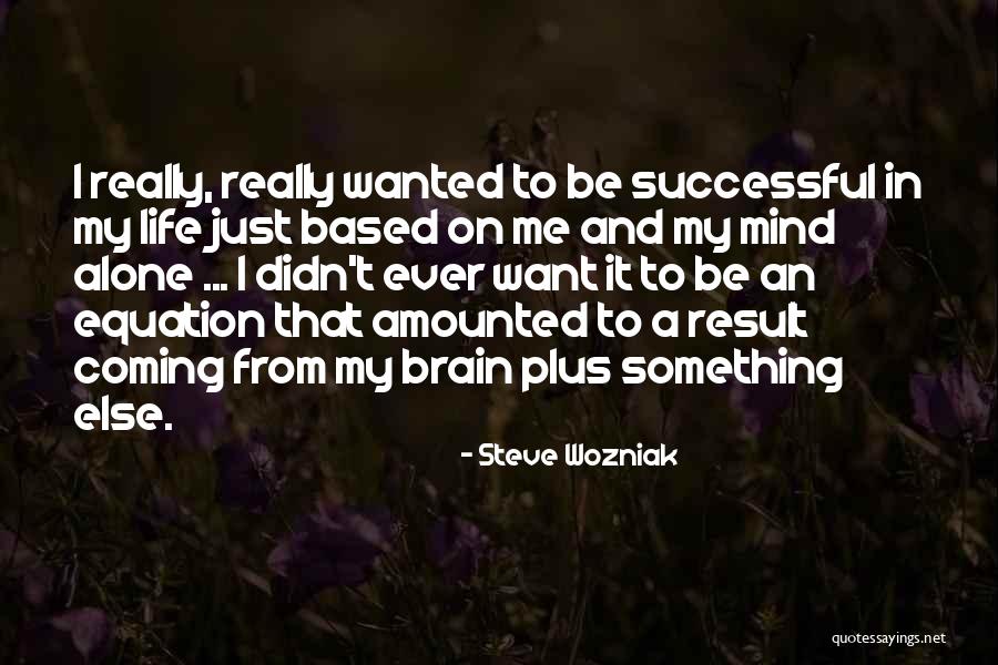 I Just Want To Be Alone Quotes By Steve Wozniak I Just Want To Be Alone Quotes By Steve Wozniak