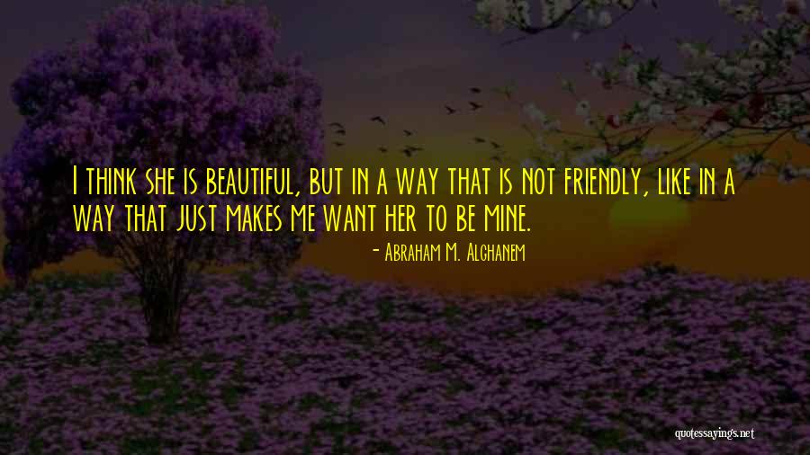 I Just Want To Be Beautiful Quotes By Abraham M. Alghanem