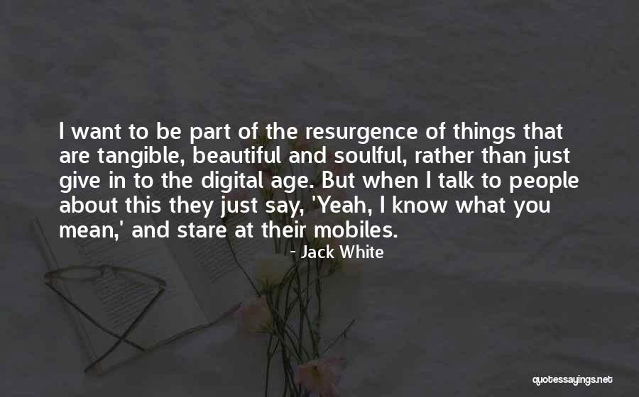 I Just Want To Be Beautiful Quotes By Jack White