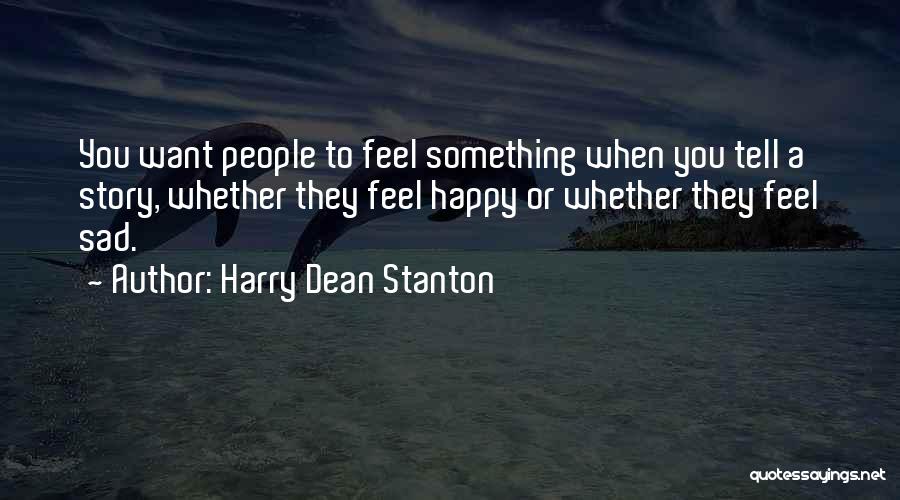 I Just Want To Be Happy Sad Quotes By Harry Dean Stanton