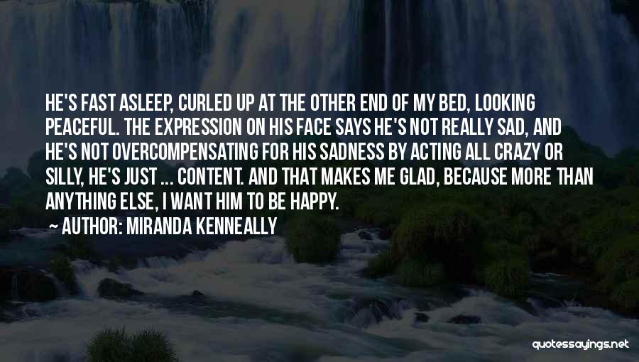 I Just Want To Be Happy Sad Quotes By Miranda Kenneally