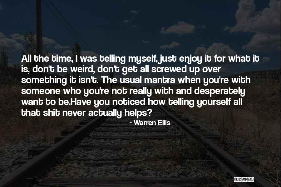 I Just Want To Be Noticed Quotes By Warren Ellis I Just Want To Be Noticed Quotes By Warren Ellis