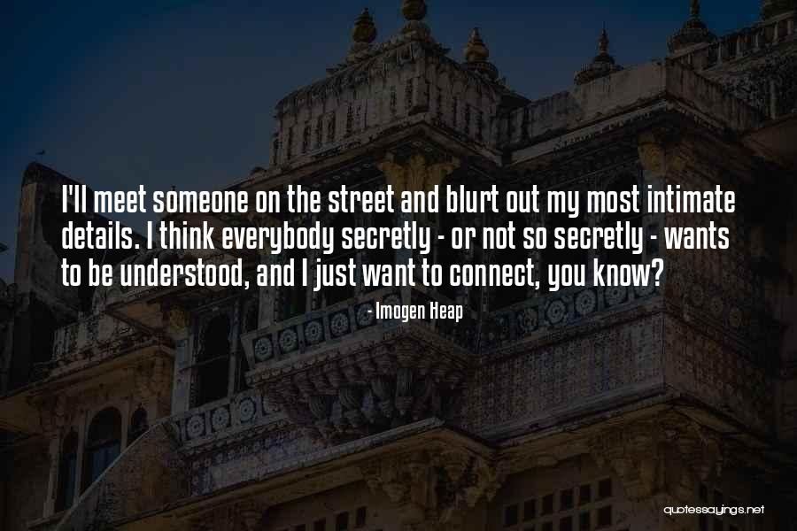 I Just Want To Be Understood Quotes By Imogen Heap I Just Want To Be Understood Quotes By Imogen Heap