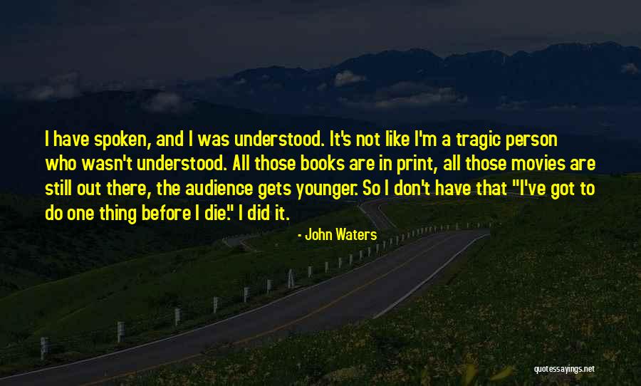 I Just Want To Be Understood Quotes By John Waters I Just Want To Be Understood Quotes By John Waters