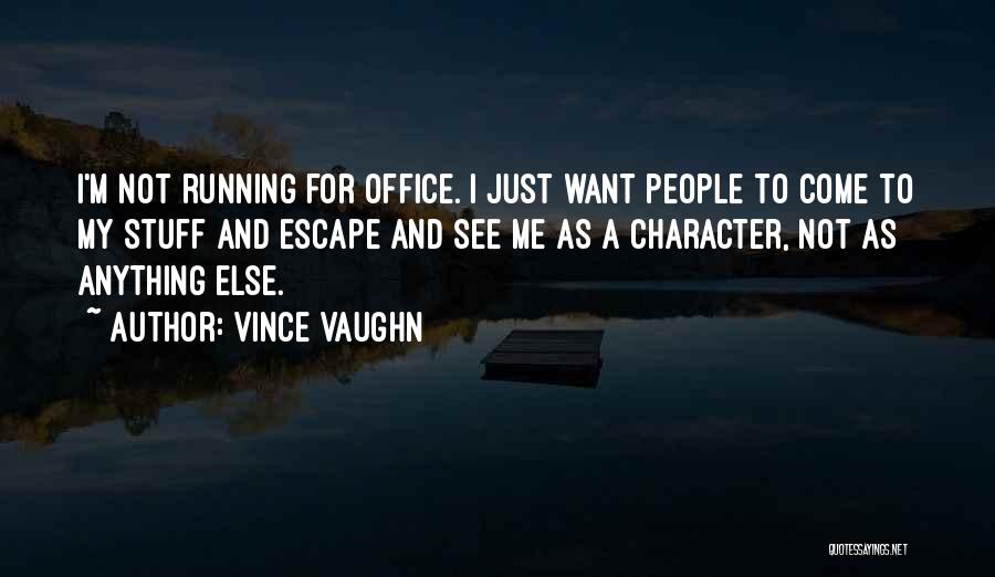 I Just Want To Escape Quotes By Vince Vaughn