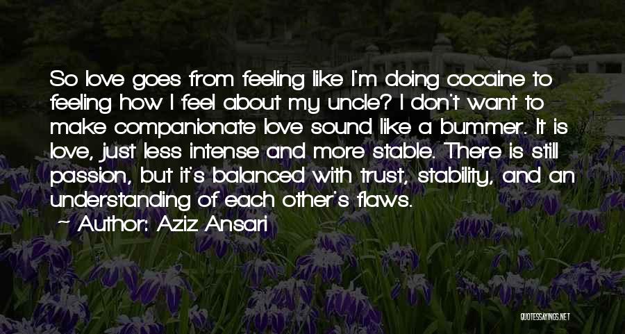 I Just Want To Feel Love Quotes By Aziz Ansari