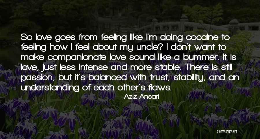 I Just Want To Feel Love Quotes By Aziz Ansari