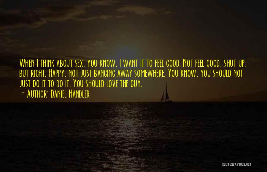 I Just Want To Feel Love Quotes By Daniel Handler
