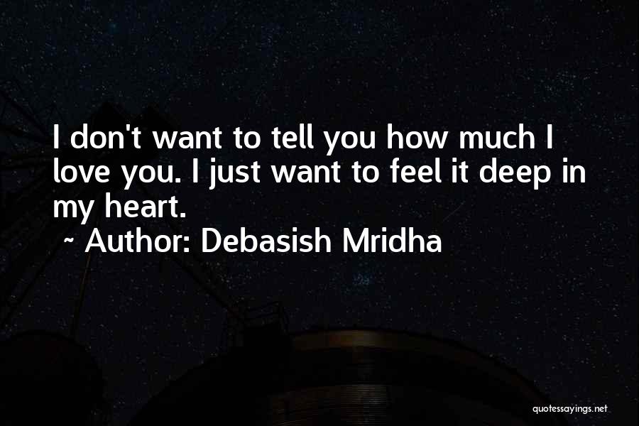 I Just Want To Feel Love Quotes By Debasish Mridha