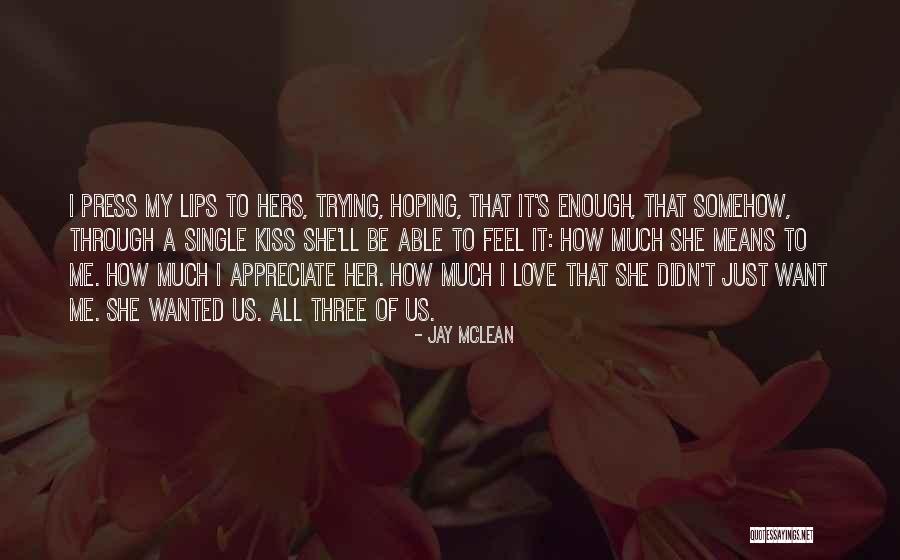 I Just Want To Feel Love Quotes By Jay McLean