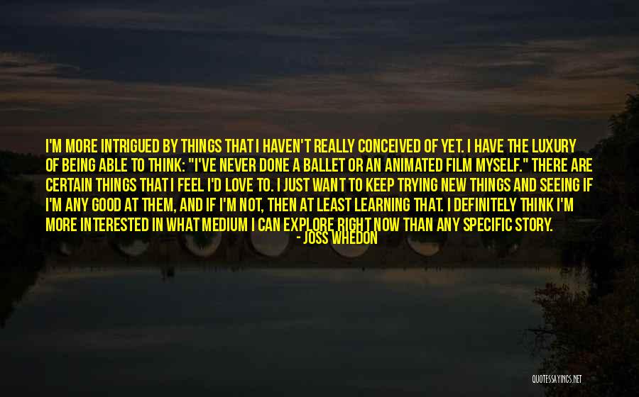 I Just Want To Feel Love Quotes By Joss Whedon