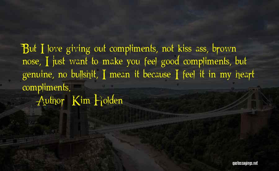 I Just Want To Feel Love Quotes By Kim Holden
