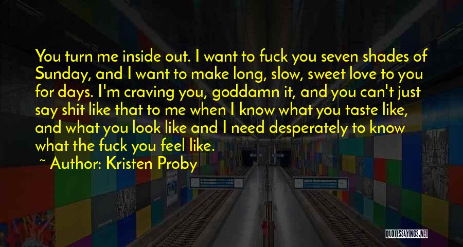 I Just Want To Feel Love Quotes By Kristen Proby