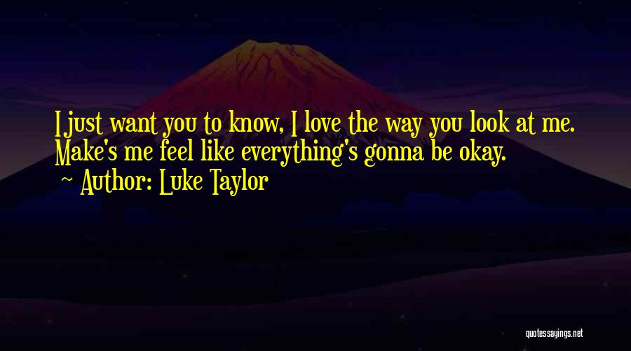 I Just Want To Feel Love Quotes By Luke Taylor