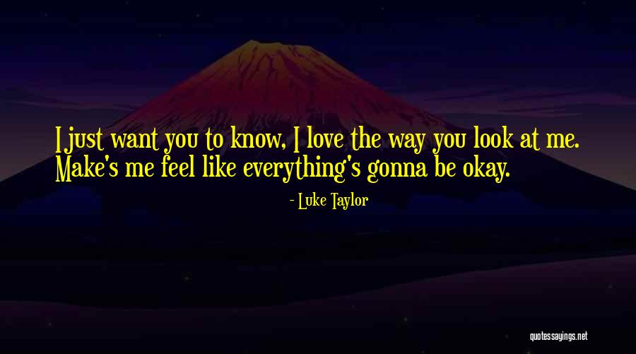 I Just Want To Feel Love Quotes By Luke Taylor