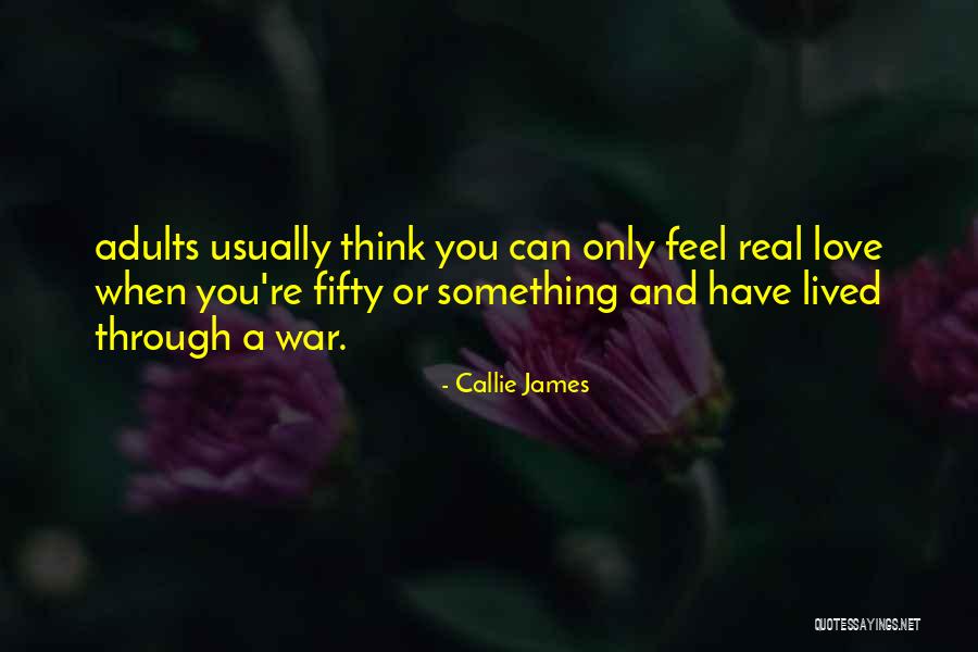 I Just Want To Feel Real Love Quotes By Callie James