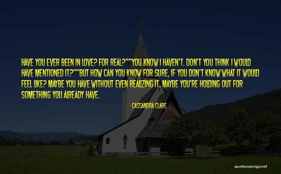 I Just Want To Feel Real Love Quotes By Cassandra Clare