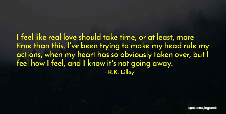 I Just Want To Feel Real Love Quotes By R.K. Lilley