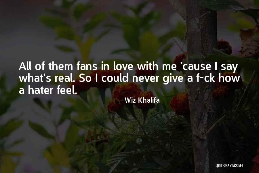 I Just Want To Feel Real Love Quotes By Wiz Khalifa