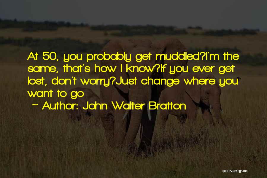 I Just Want To Get Lost Quotes By John Walter Bratton
