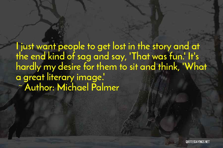 I Just Want To Get Lost Quotes By Michael Palmer